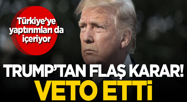 Trump'tan flaş karar! Veto etti