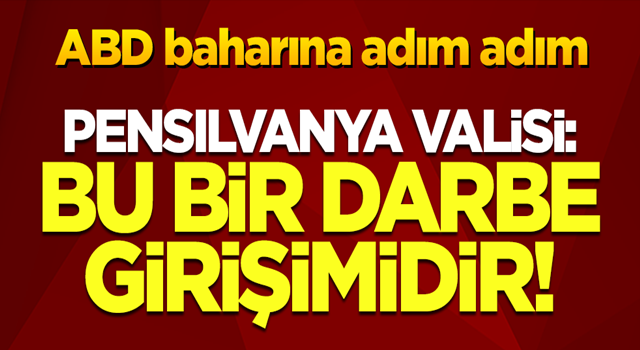 ABD'de ortalık karıştı! Pensilvanya Valisi: Bu bir darbe girişimidir