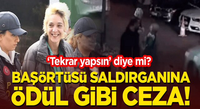 Başörtüsü saldırganına ödül gibi ceza! Tekrar yapsın diye mi verildi?