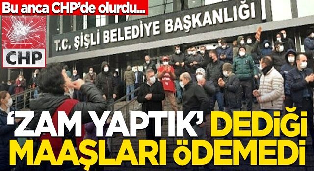 Bu anca CHP'de olurdu! "Zam yaptık" dediği maaşları ödemedi