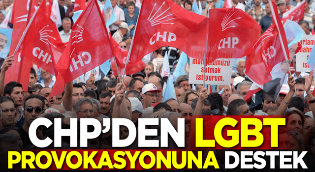 CHP’den LGBT provokasyonuna destek