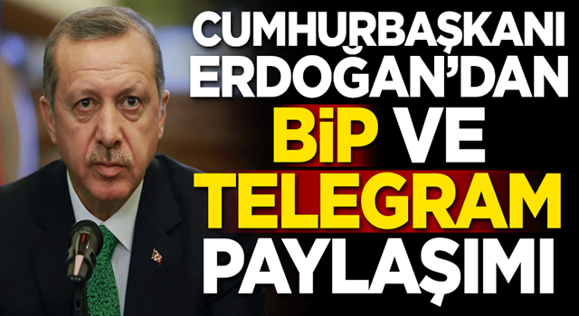 Cumhurbaşkanı Erdoğan'dan BİP ve Telegram paylaşımı