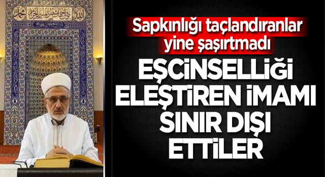 Eşcinselliği eleştiren imamı sınır dışı ettiler