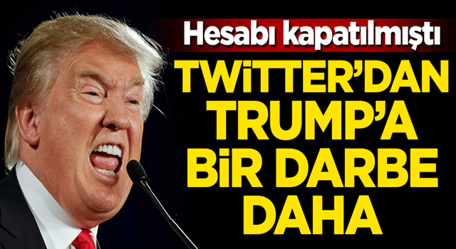 Hesabı kapatılmıştı! Twitter'dan Trump'a bir darbe daha