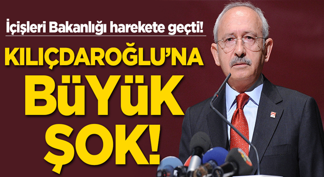 İçişleri Bakanlığı Harekete geçti! Kılıçdaroğlu'na büyük şok