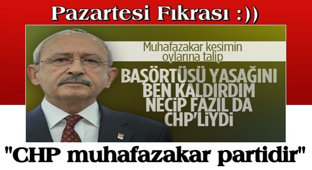 Kemal Kılıçdaroğlu: CHP muhafazakar partidir