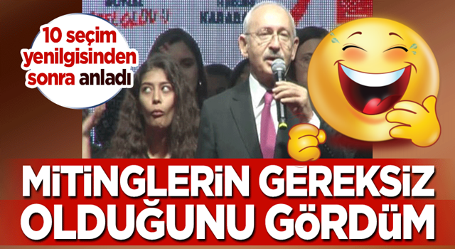 Kılıçdaroğlu 10 seçim yenilgisinden sonra anladı: Mitinglerin gereksiz olduğunu gördüm