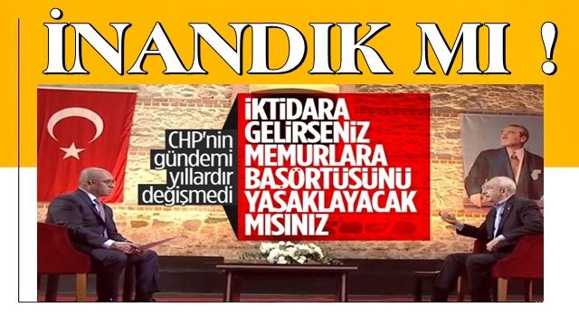 Kılıçdaroğlu: Başörtüsü kapanmış bir konudur !