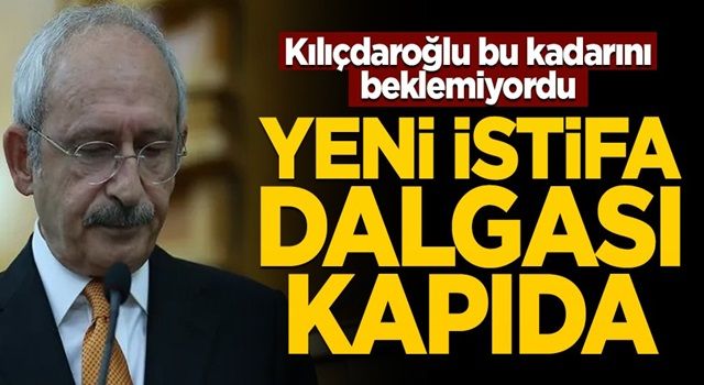 Kılıçdaroğlu bunu beklemiyordu... CHP'de yeni istifa dalgası kapıda!