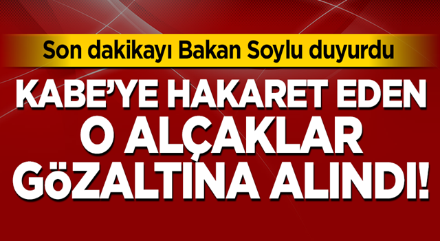 Son dakikayı Bakan Soylu duyurdu! Kabe'ye hakaret eden o alçaklar gözaltına alındı