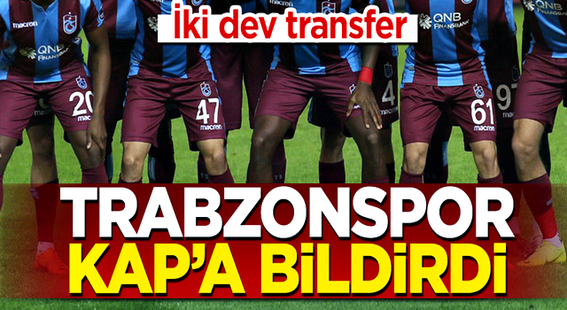 Trabzonspor KAP'a bildirdi! İki dev transfer