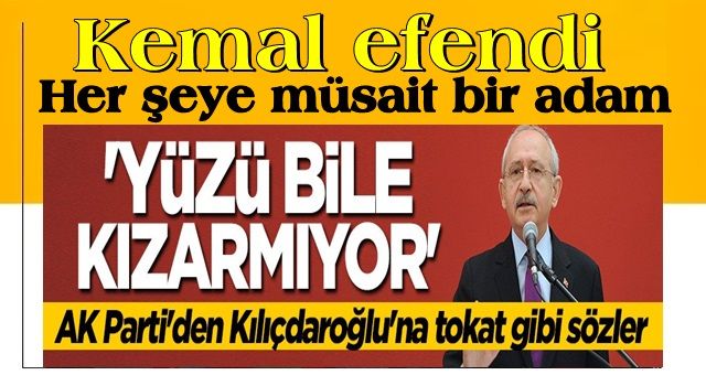 AK Parti'den Kılıçdaroğlu'na sert tepki: Hiç yüzü kızarmıyor