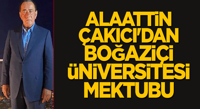 Alaattin Çakıcı'dan Boğaziçi Üniversitesi mektubu