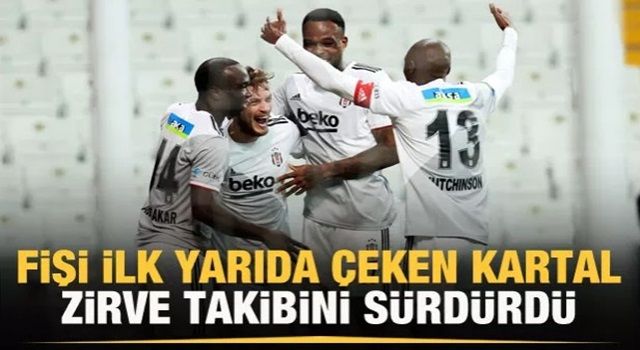 Beşiktaş fişi ilk yarıda çekti!