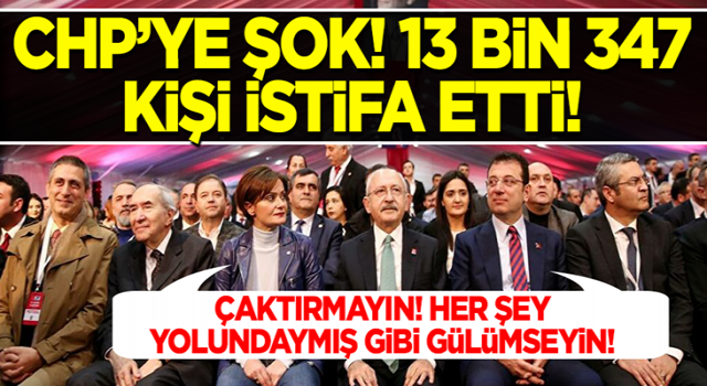 CHP'ye şok! Son 45 günde 13.347 kişi istifa etti