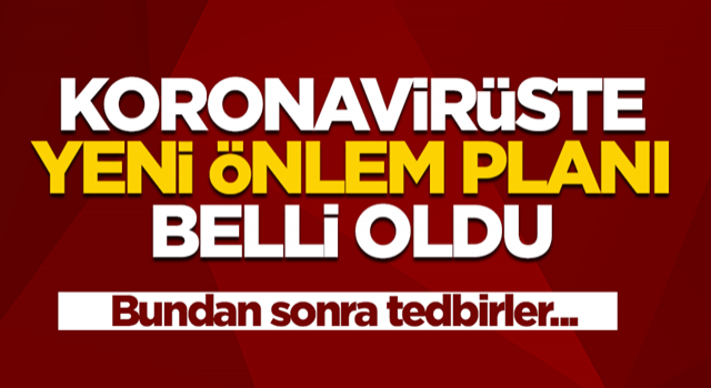 Koronavirüste yeni önlem planı belli oldu