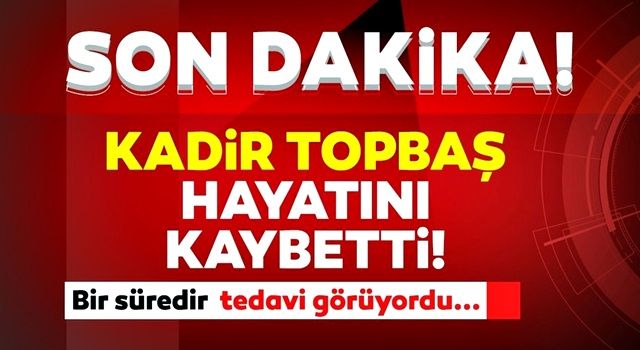 Son dakika: Kadir Topbaş'ın ölüm nedenini oğlu açıkladı