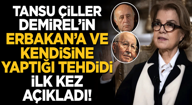 Tansu Çiller, Süleyman Demirel'in Erbakan'a ve kendisine yaptığı tehdidi ilk kez açıkladı!