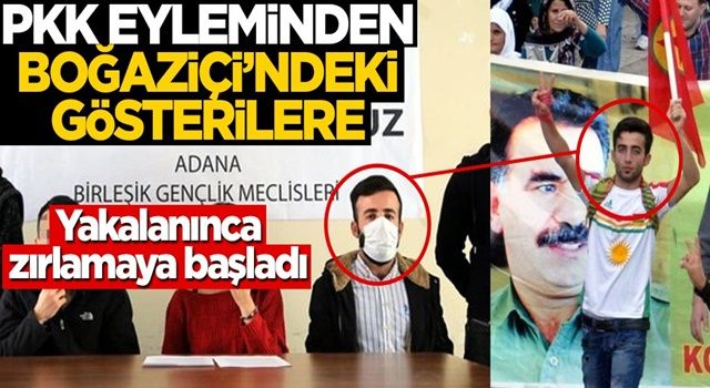 Terör eyleminden Boğaziçi gösterilerine! Yakalanınca zırlamaya başladı