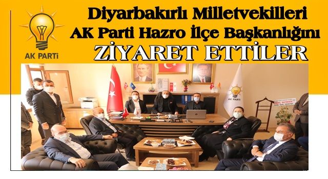 Ak Parti Diyarbakır Millevekilleri Hazro ilçe teşkilatını ziyaret etti.