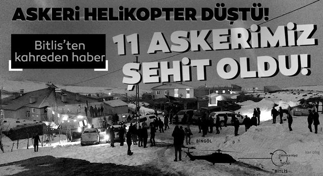 Bitlis'ten son dakika acı haber! Düşen helikopterde 11 askerimiz şehit oldu