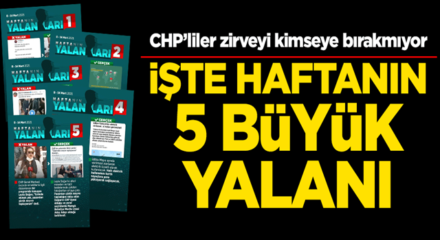 CHP’liler zirveyi kimseye bırakmıyor! İşte haftanın en büyük 5 yalanı