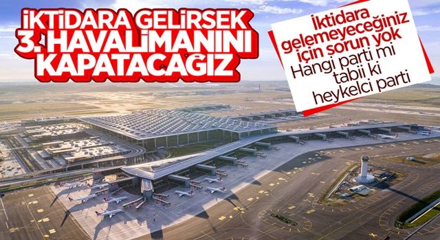 CHP'nin iktidar hayali: İstanbul Havalimanı'nı kapatmak