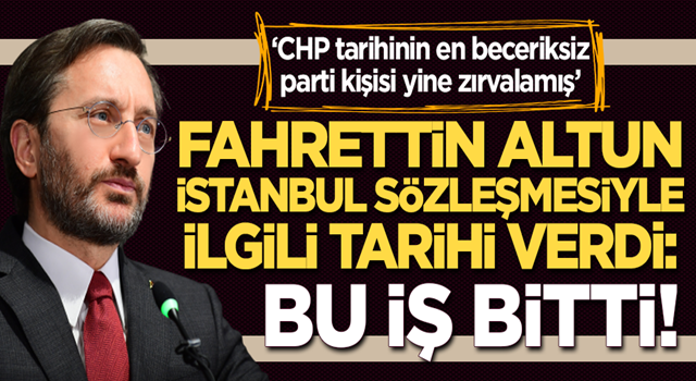 CHP'ye tepki gösteren Fahrettin Altun'dan İstanbul Sözleşmesi açıklaması