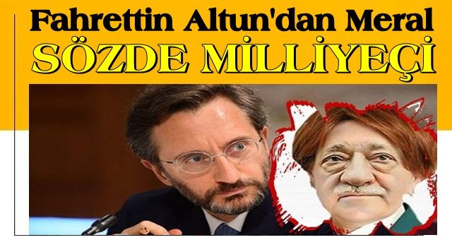 Cumhurbaşkanlığı İletişim Başkanlı Fahrettin Altun'dan Meral Akşener'e flaş sözler: Sözde milliyetçi