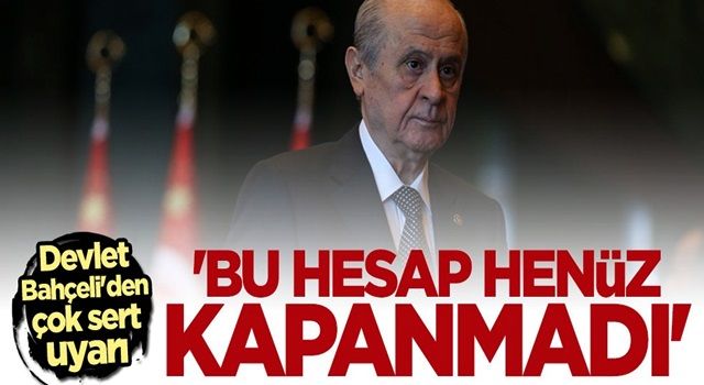 Devlet Bahçeli: Bu hesap henüz kapanmadı