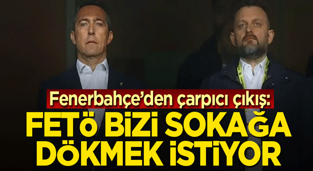 Fenerbahçe’den çarpıcı çıkış: FETÖ bizi sokağa dökmek istiyor