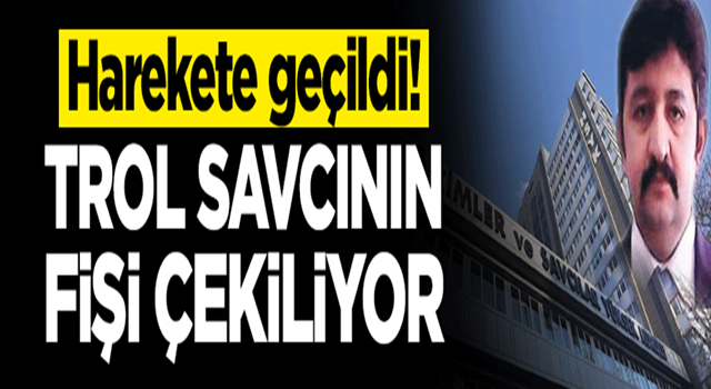 Harekete geçildi! Trol savcının fişi çekiliyor