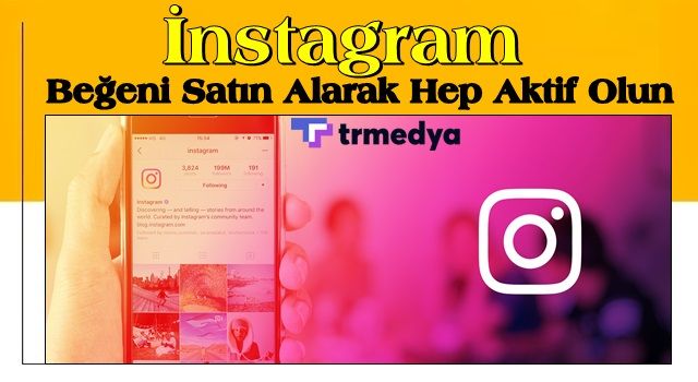 İnstagram Beğeni Satın Alarak Hep Aktif Olun