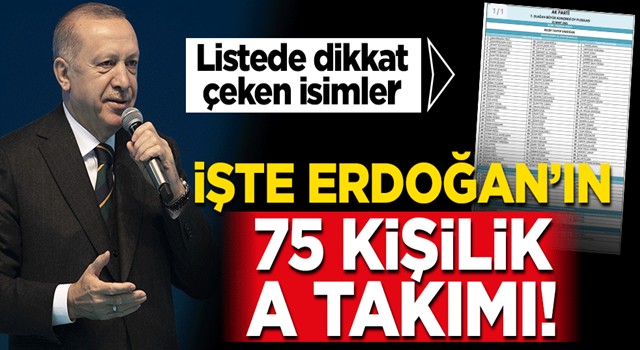 İşte Erdoğan'ın 75 kişilik A takımı! Listede dikkat çeken isimler...