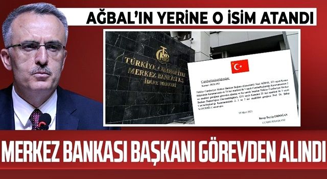 Merkez Bankası Başkanı Naci Ağbal yerine Şahap Kavcıoğlu getirildi!