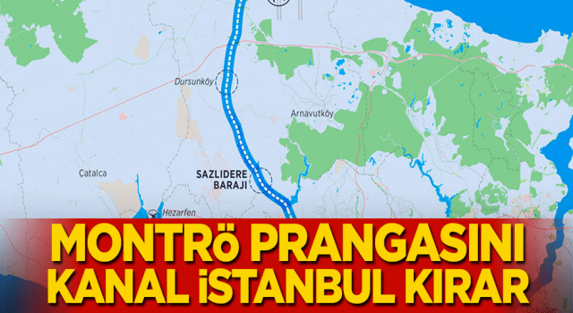 Montrö Prangasını Kanal İstanbul kırar