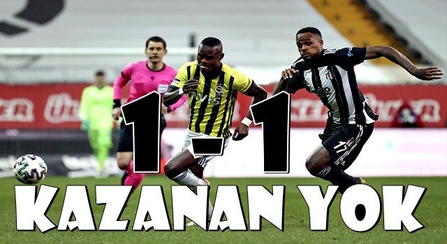 Ne Beşiktaş ne Fenerbahçe! Derbide kazanan yok