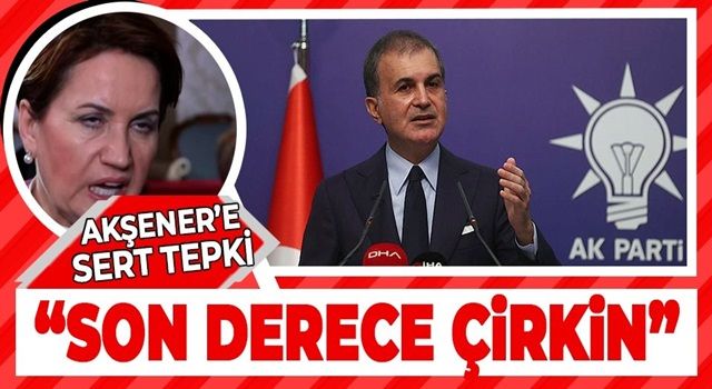 Ömer Çelik'ten Erdoğan ailesini hedef alan Meral Akşener'e tepki: Terör örgütüne karşı cümle kuramayanların niyeti ve istikameti bellidir