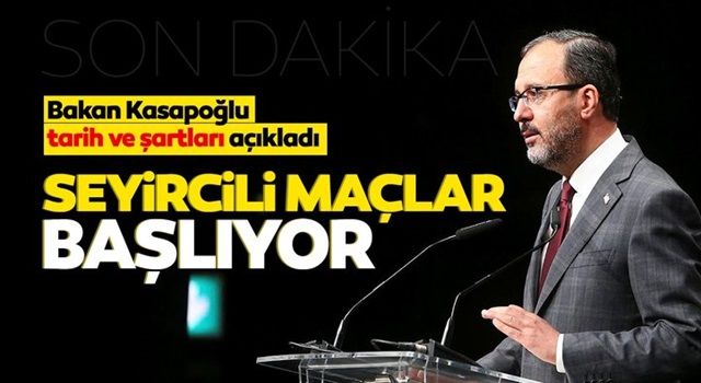 Statlarda seyircili maçlar başlıyor! Bakan Kasapoğlu açıkladı