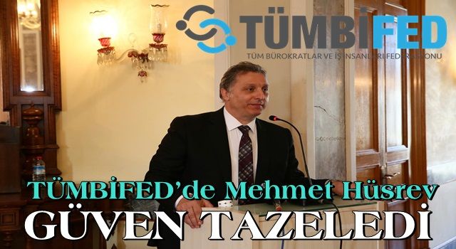 TÜMBİFED’de Mehmet Hüsrev güven tazeledi