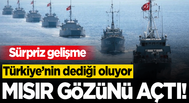 Türkiye'nin dediği oluyor! Mısır gözünü açtı