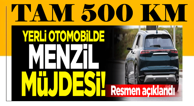 Yerli otomobilde menzil müjdesi! Resmen açıklandı