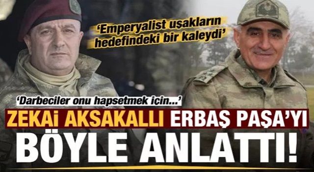 Zekai Aksakallı, Erbaş Paşa'yı böyle anlattı: Emperyalist uşakların hedefindeki bir kaleydi...