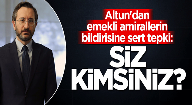 Altun'dan Amiral eskilerinin bildirisine sert tepki: Siz kimsiniz?