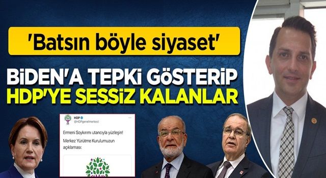 Biden'a tepki gösterip HDP'ye sessiz kalanlar: Batsın böyle siyaset!