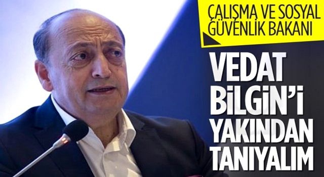 Çalışma ve Sosyal Güvenlik Bakanlığı'na Vedat Bilgin atandı