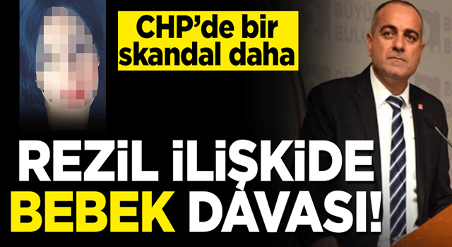 CHP’de bir skandal daha: Gayri meşru ilişkide 'bebek' davası!