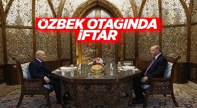 Cumhurbaşkanı Erdoğan ile Devlet Bahçeli iftarda buluştu