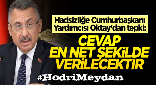 Hadsizliğe Cumhurbaşkanı Yardımcısı Oktay'dan tepki: Cevap en net şekilde verilecektir