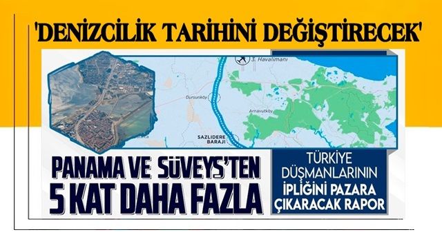 Hükümet düşmanlarının ipliğini pazara çıkaracak 'Kanal İstanbul' raporu ortaya çıktı!